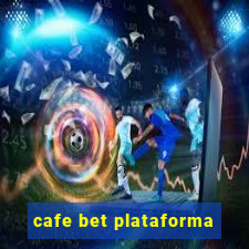 cafe bet plataforma